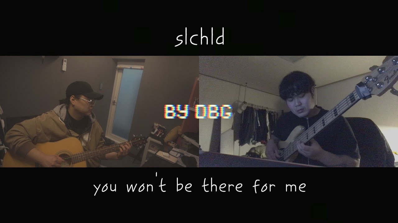 you won't be there for me - slchld / DBG cover. [가사/해석]