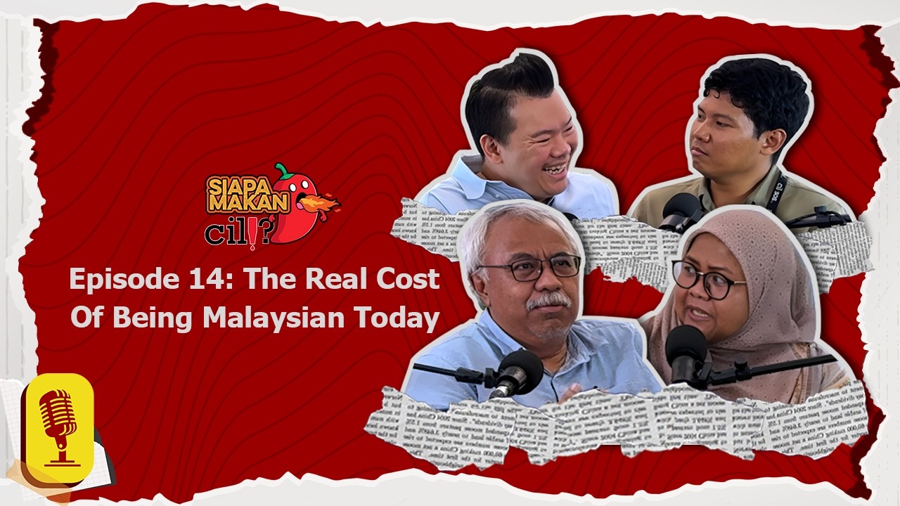 Siapa Makan Cili Episode 14: The Real Cost Of Being Malaysian Today