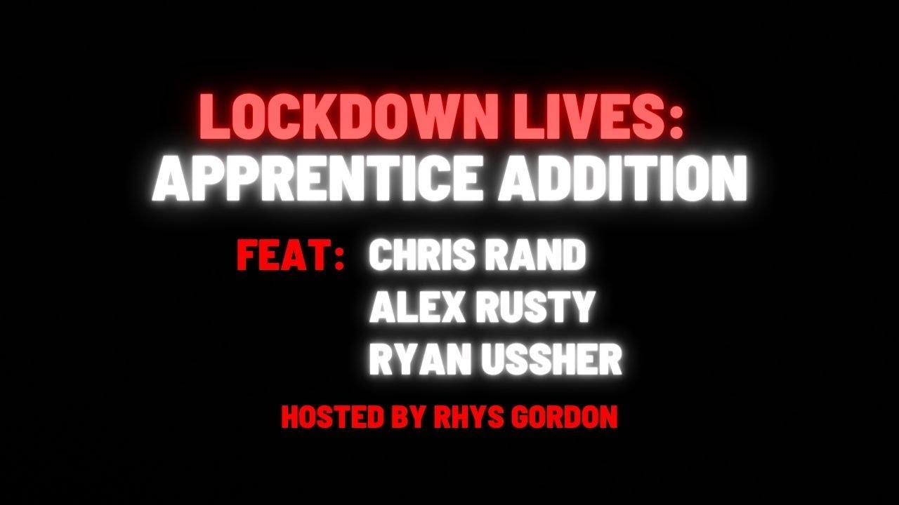 LOCKDOWN LIVES - THE APPRENTICE ADDITION feat. CHRIS RAND, ALEX RUSTY, RYAN USSHER