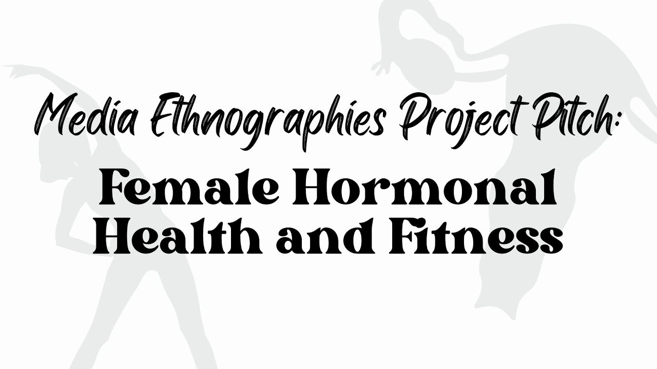 Female Hormonal Health and Fitness Media Niche - Ethnographic Research Pitch