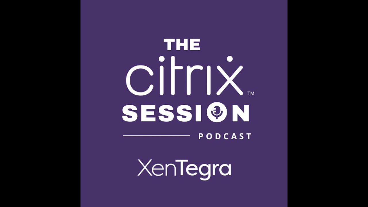 The Citrix Session: Maximizing Citrix Performance - Expert Insights and Real-World Tips
