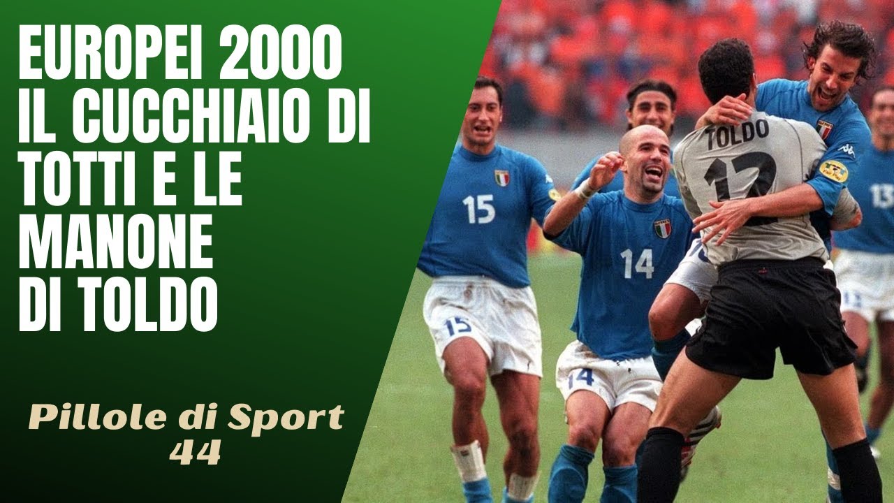 44- Europei 2000, le manone di Toldo e il cucchiaio di Totti [Pillole di Sport]