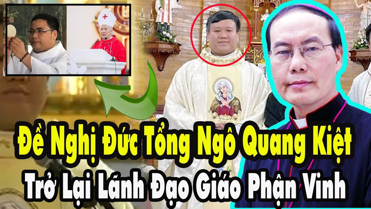 🛑 Sửng Sốt! Đề Nghị Đức Tổng Ngô Quang Kiệt Trở Lại Lãnh Đạo Giáo Phận Vinh