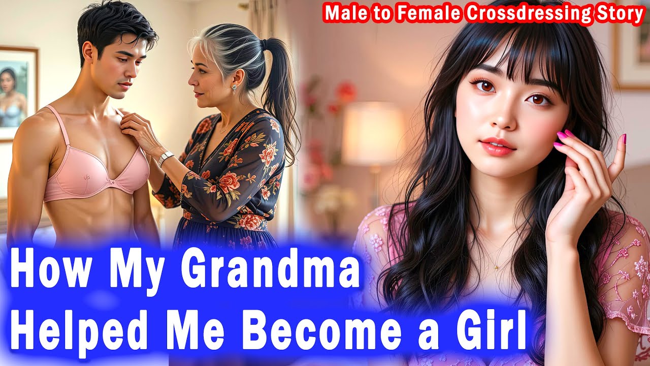 How My Grandma Helped Me Become a Girl:  MTF Crossdressing stories