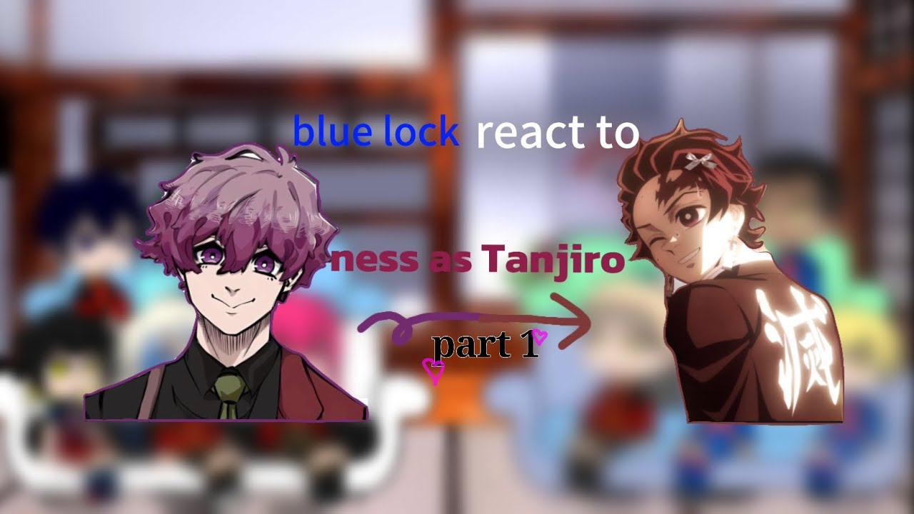 Blue lock react to ness as Tanjiro komado (part 1/2)