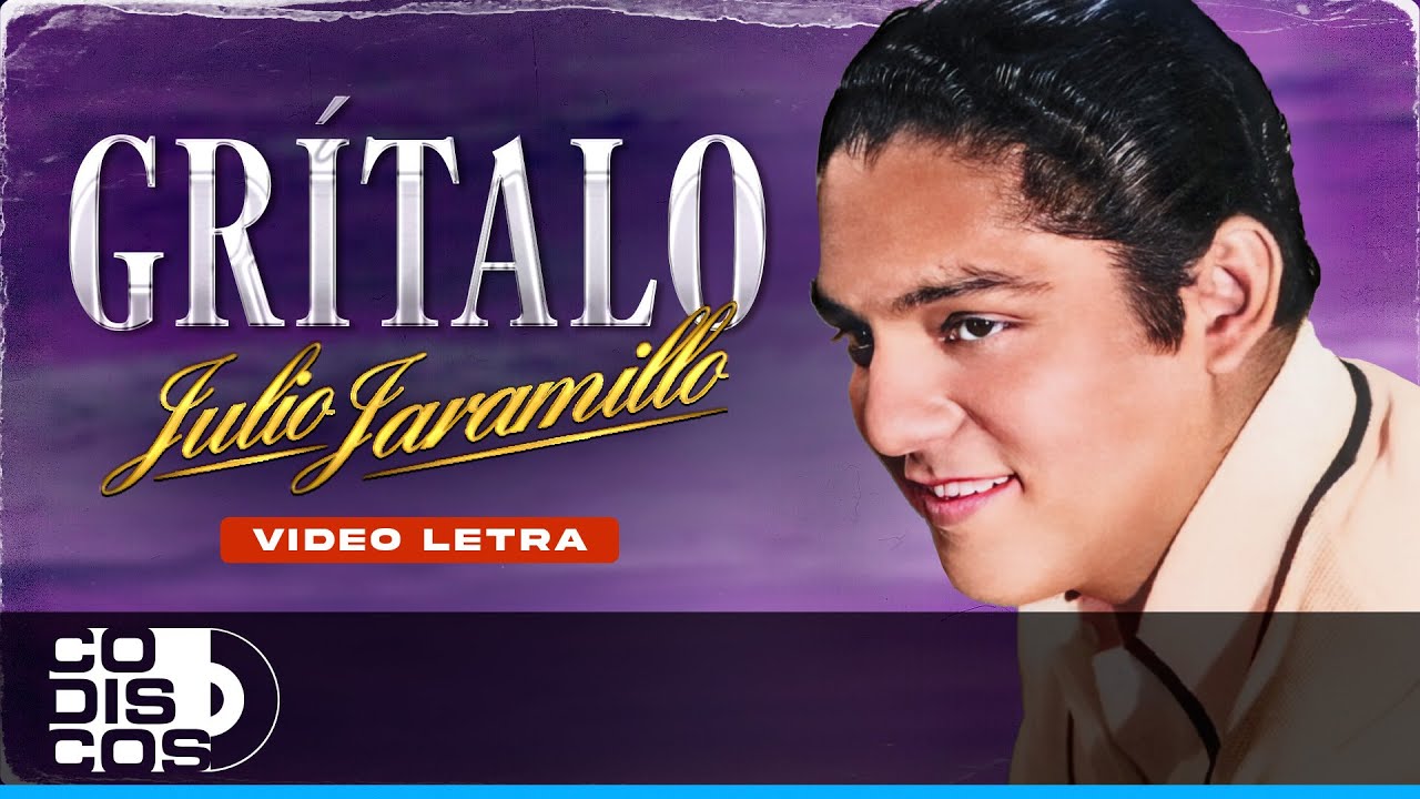 Grítalo, Julio Jaramillo - Video Letra