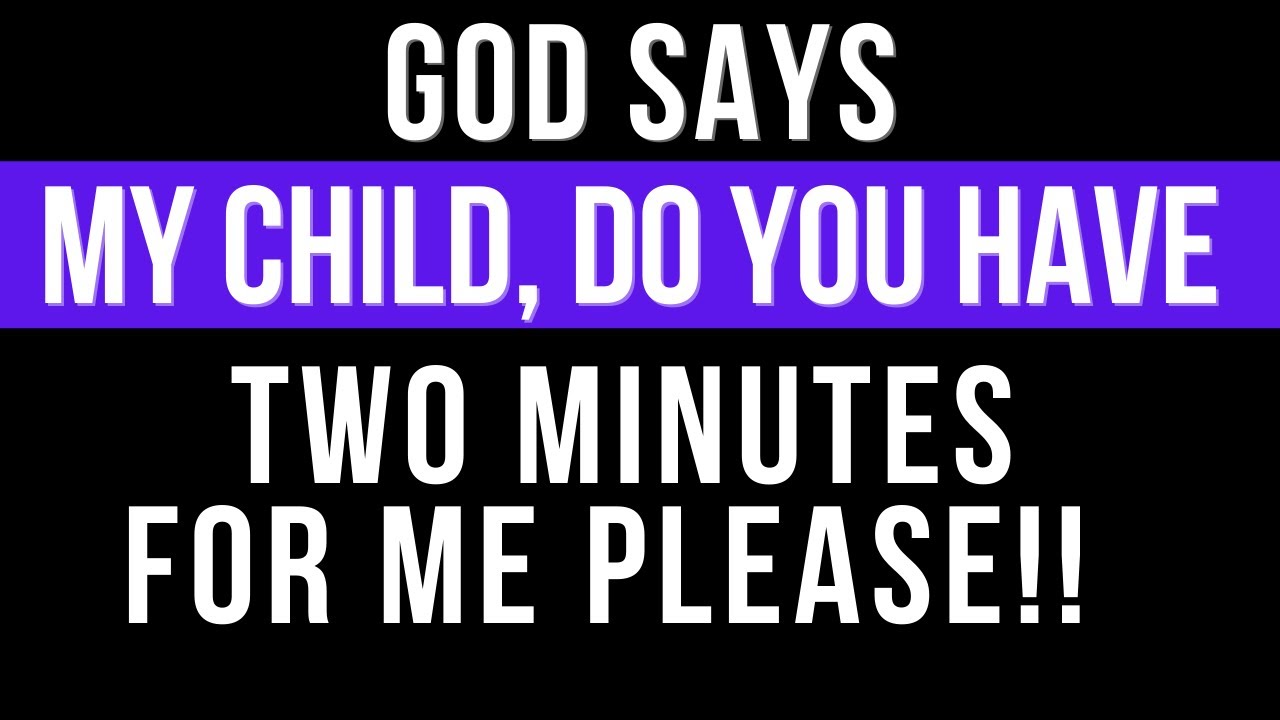 God Is Asking You Today 🙏 — Do  You Have 2 Minutes For ME !!