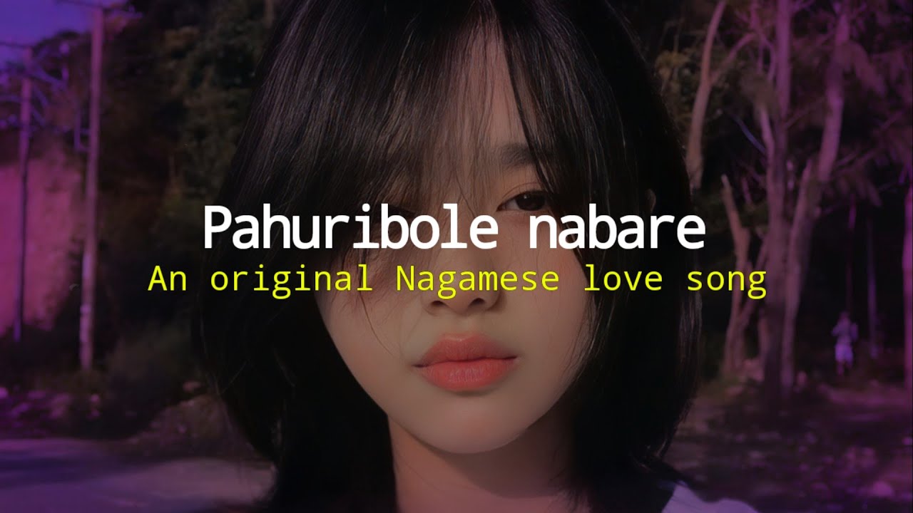 Pahuribole nabare [ Lyrics ] An original Nagamese love song || Nagaland 