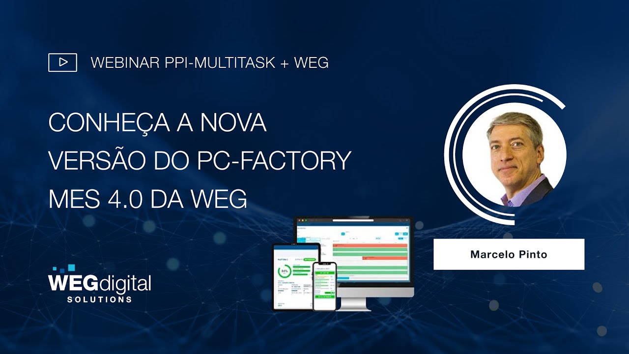 Conheça a nova versão do PC-Factory MES 4.0 da WEG [Webinar PPI-Multitask + WEG]