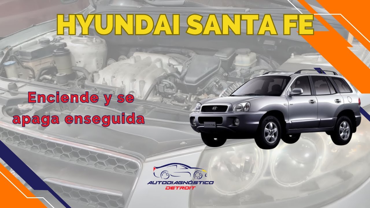 HYUNDAI SANTA FE ENCIENDE Y SE APAGA ENSEGUIDA