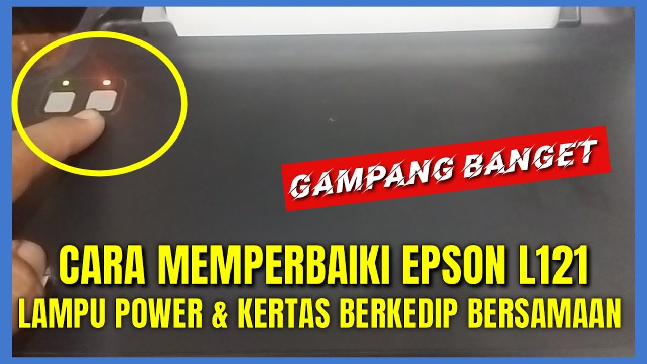 Cara Memperbaiki Epson L121 Lampu Berkedip bersamaan