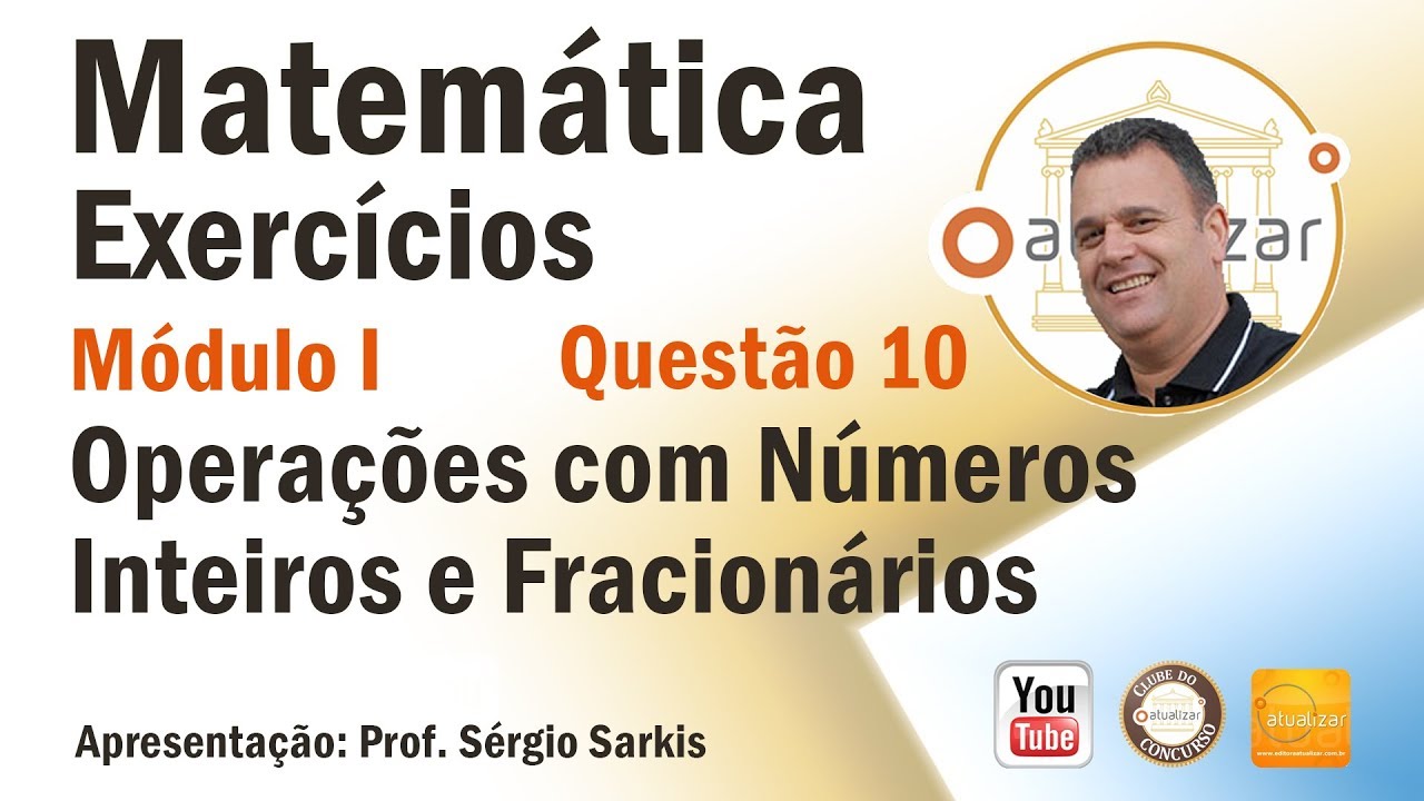 Questão 10 (Operação com Números Inteiros e Fracionários)