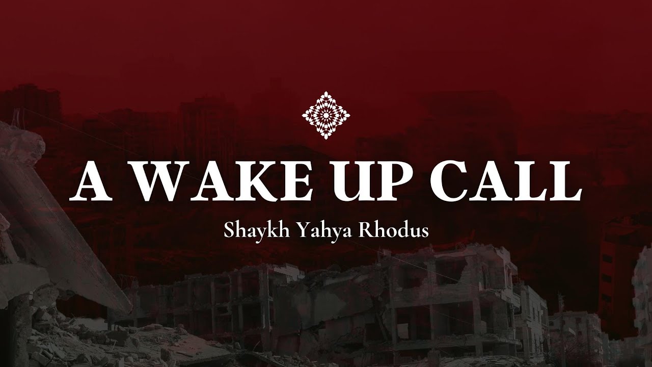 A Wake Up Call - Shaykh Yahya Rhodus