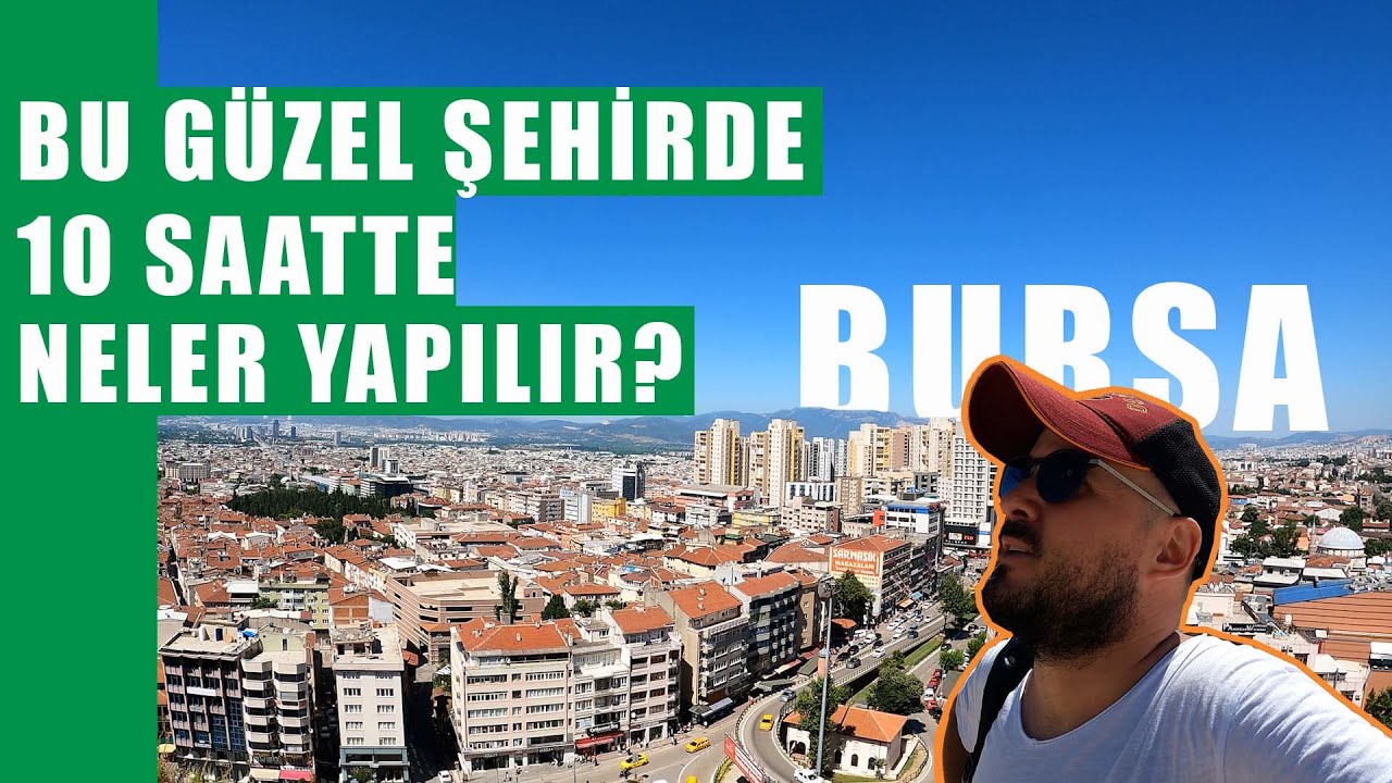 Türkiye’nin İlleri: Bursa | Bu Güzel Şehirde 10 Saatte Neler Yapılır?