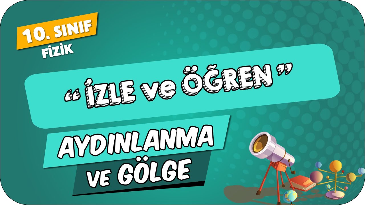Aydınlanma ve Gölge | 10.Sınıf Fizik #2024