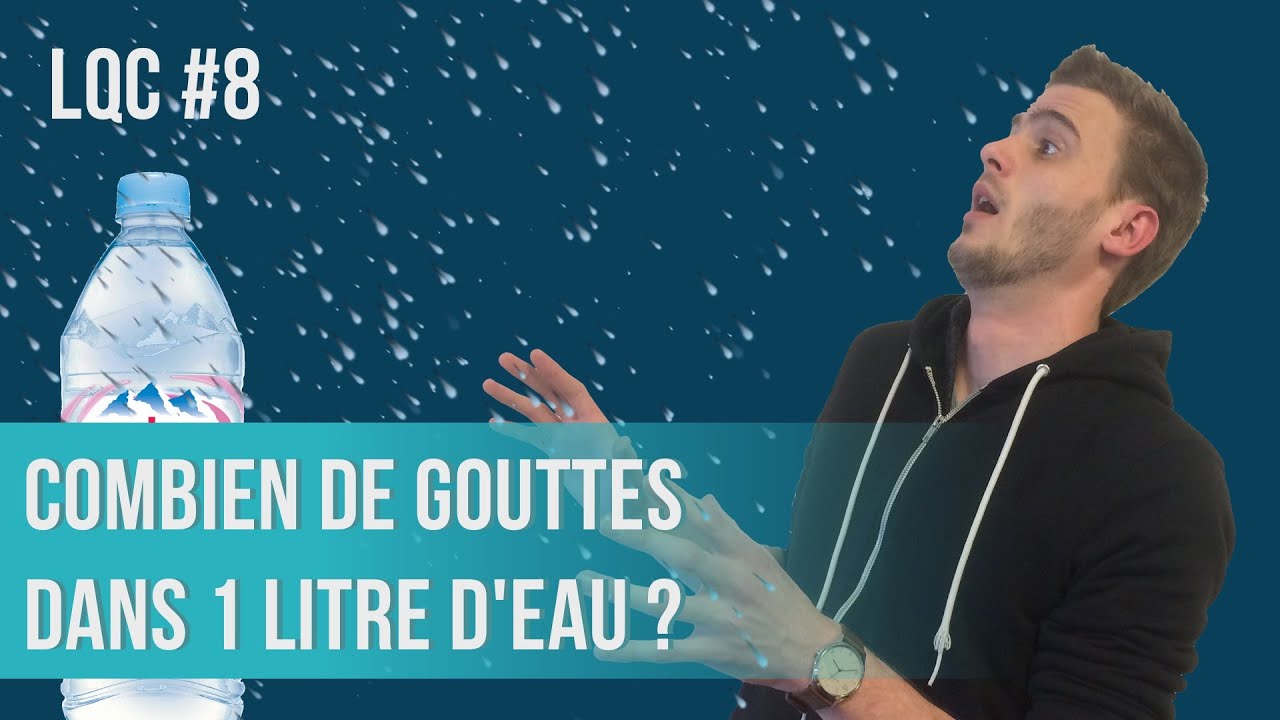 Combien de gouttes d'eau dans 1L ? LQC #8