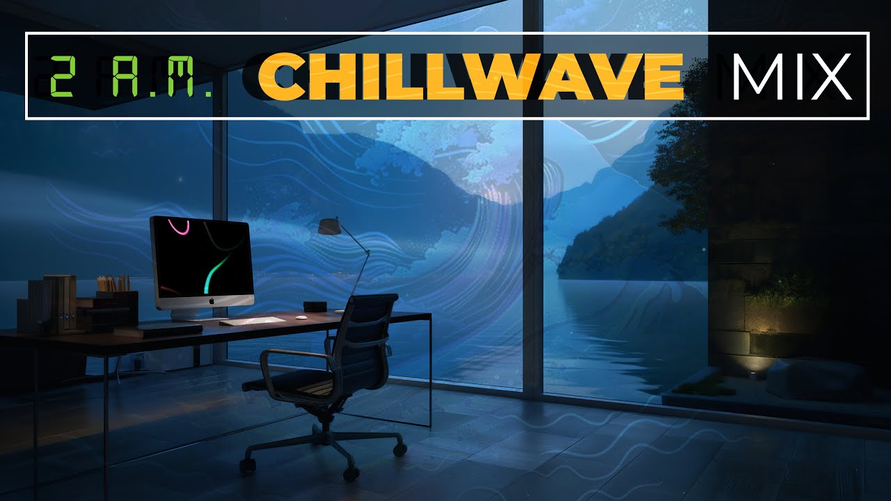 2 a.m. Chillwave Mix - Ambient Music for Deep Focus 📻