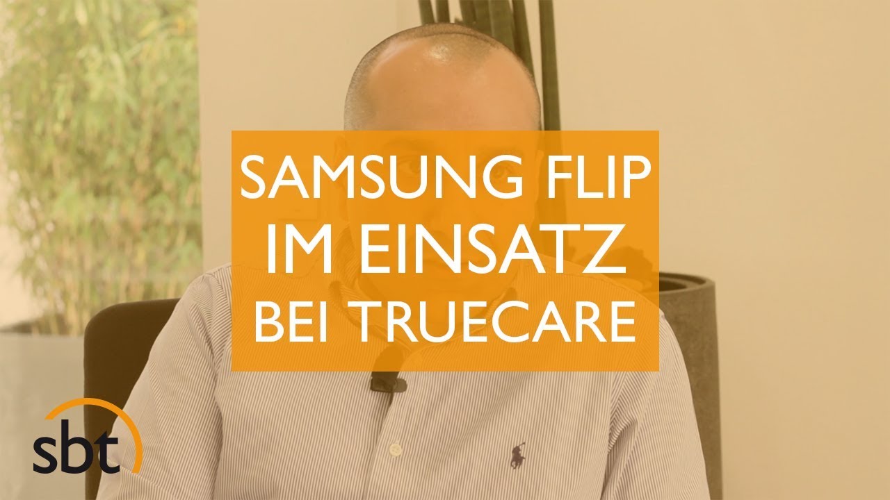 Samsung FLIP | Im Einsatz bei Truecare | Mit Berekat Karavul
