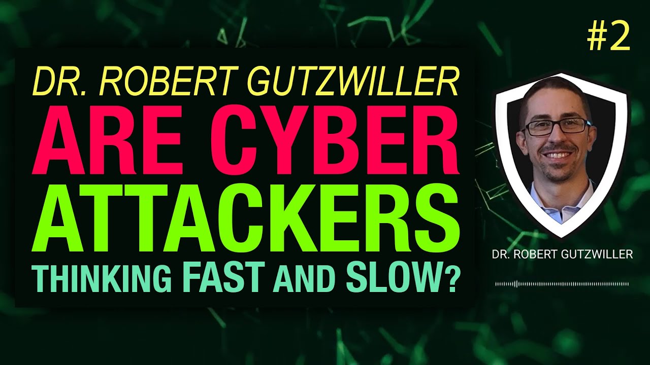 Are Cyber Attackers Thinking Fast and Slow? w/ Dr. Robert Gutzwiller | CSI Talks #2