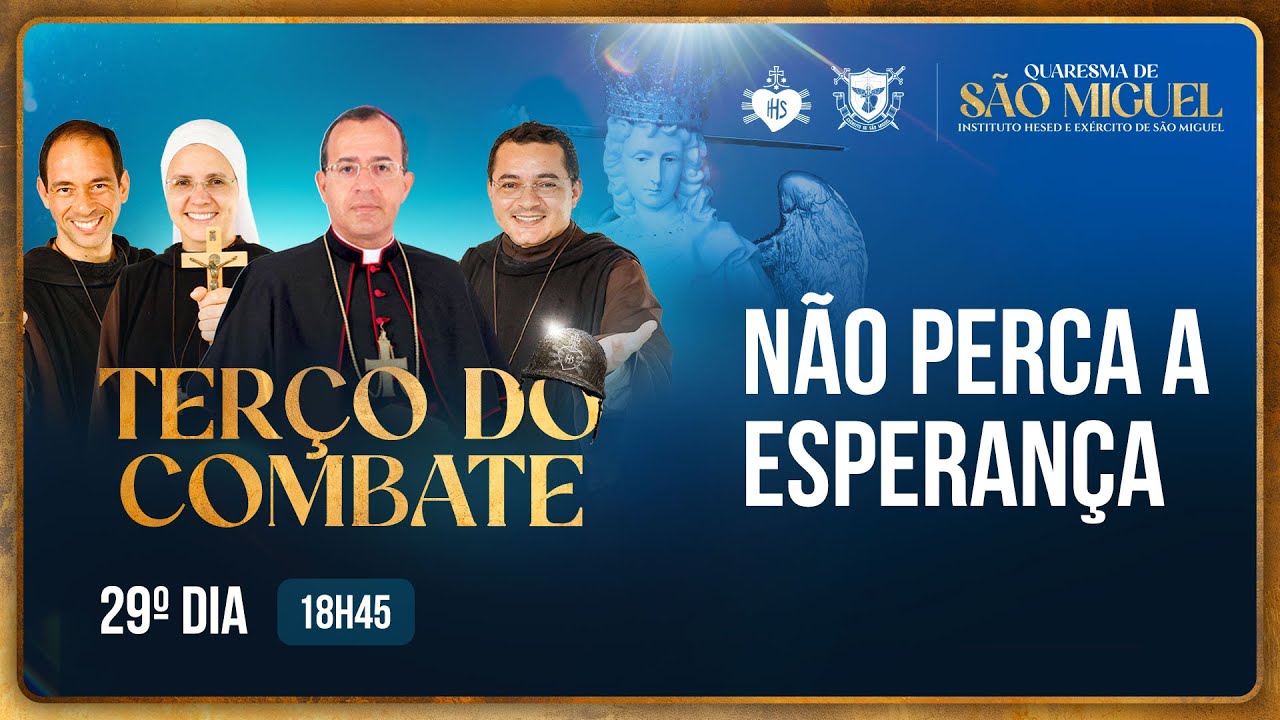 Terço do Combate - Quaresma de São Miguel - Não perca a Esperança - 17/09