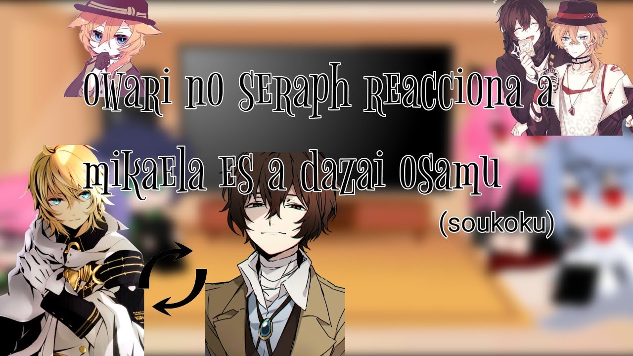 owari no seraph reacciona a mika es a dazai osamu//mikayuu (mi au)