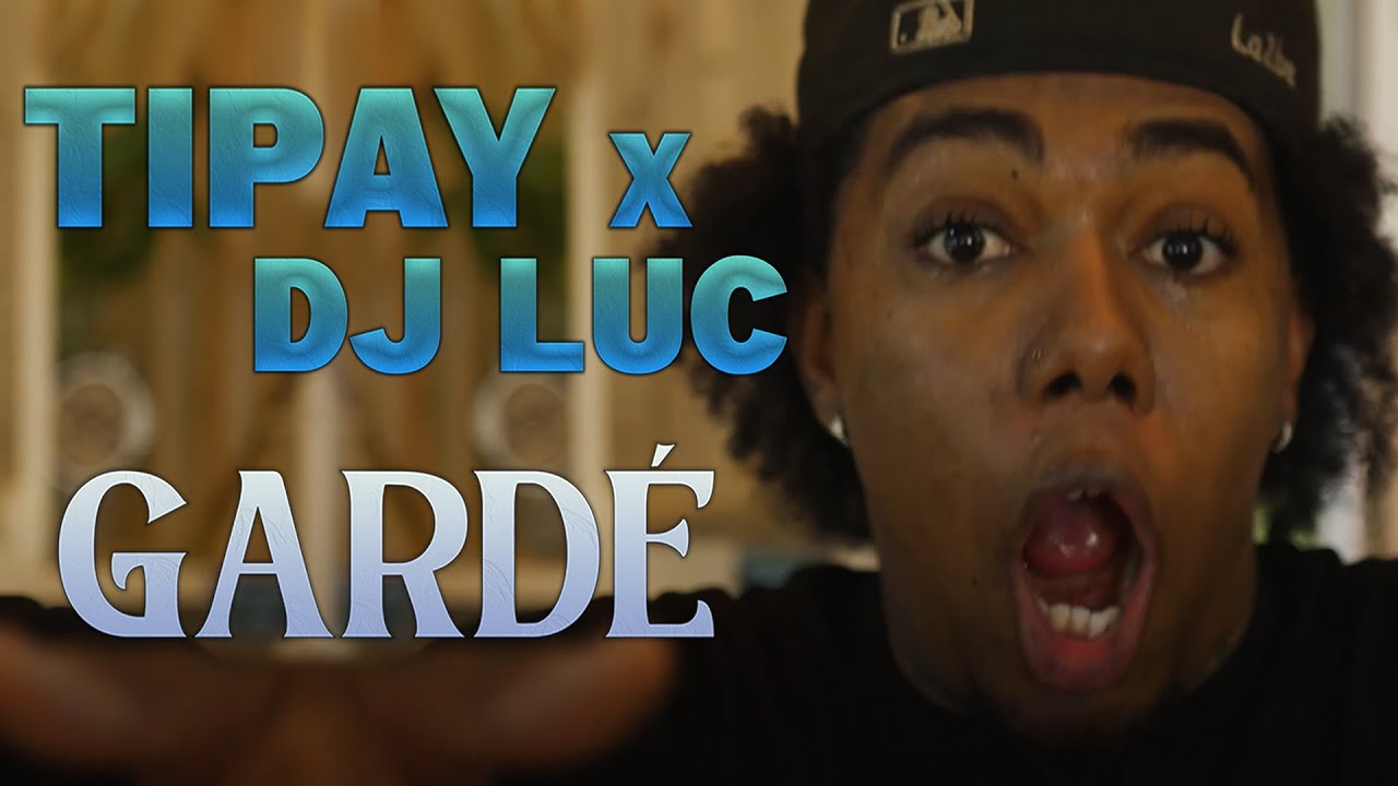 Tipay x Dj luc_ GARD&Eacute;