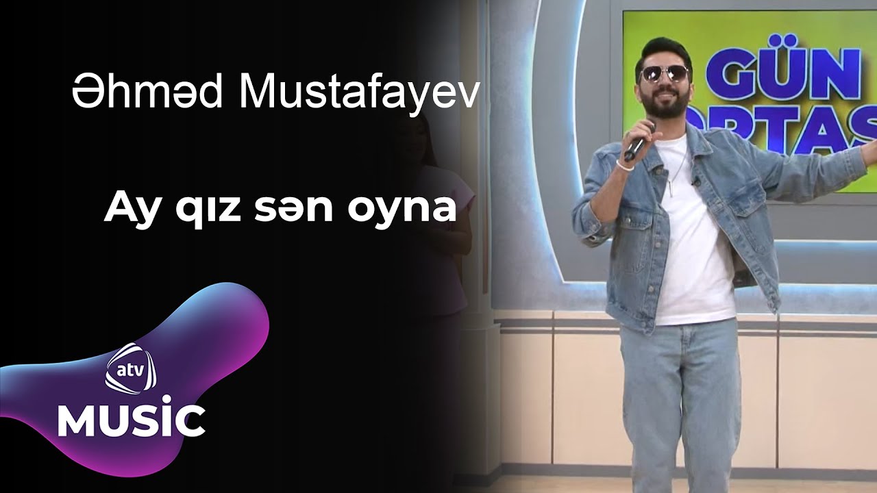 Əhməd Mustafayev - Ay qız sən oyna