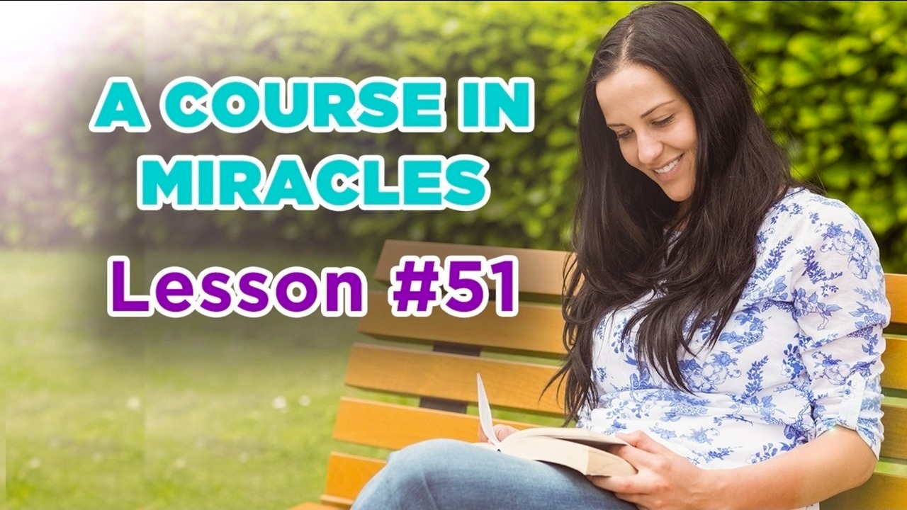 A Course In Miracles - Lesson 51