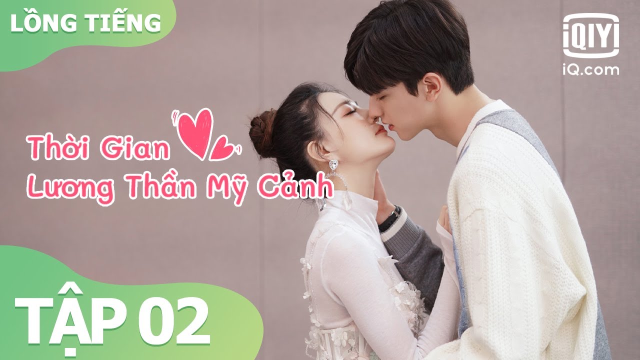 【Lồng Tiếng】Phim Ngôn Tình - Lâm Nhất x Từ Lộ | Thời Gian Lương Thần Mỹ Cảnh Tập 02 | iQiyi Vietnam