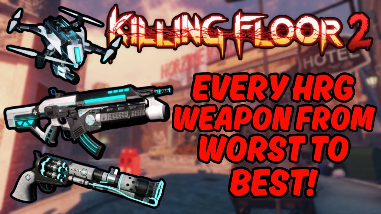Every Killing Floor 2 HRG Weapon From WORST To BEST!