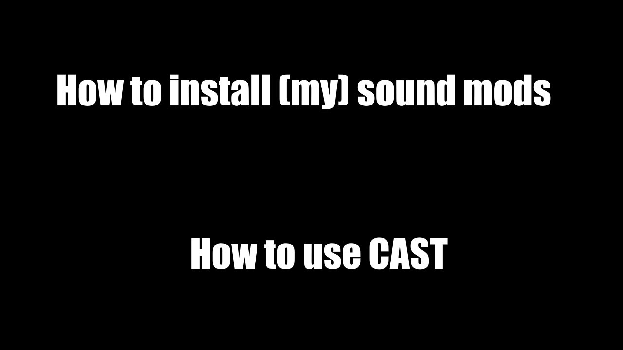 How to install my mods, How to use CAST | Using Slav Jerry sound mods guide
