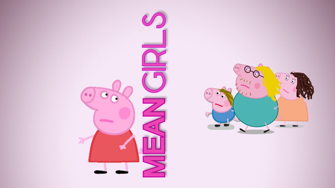 Peppa Pig But it&rsquo;s MEAN GIRLS