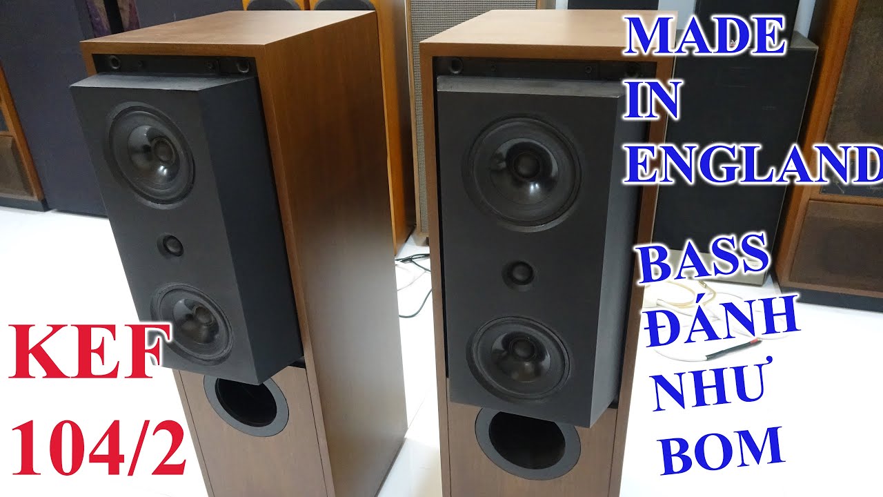 SIÊU PHẨM ĐẦU BẢNG ANH QUỐC KEF 104/2 Bass như boom 14 triệu