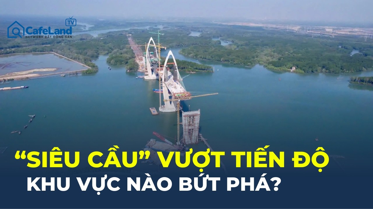 Cây cầu có NHỊP CHÍNH LỚN NHẤT ĐÔNG NAM Á vượt tiến độ, khu vực nào HƯỞNG LỢI lớn nhất? | CafeLand