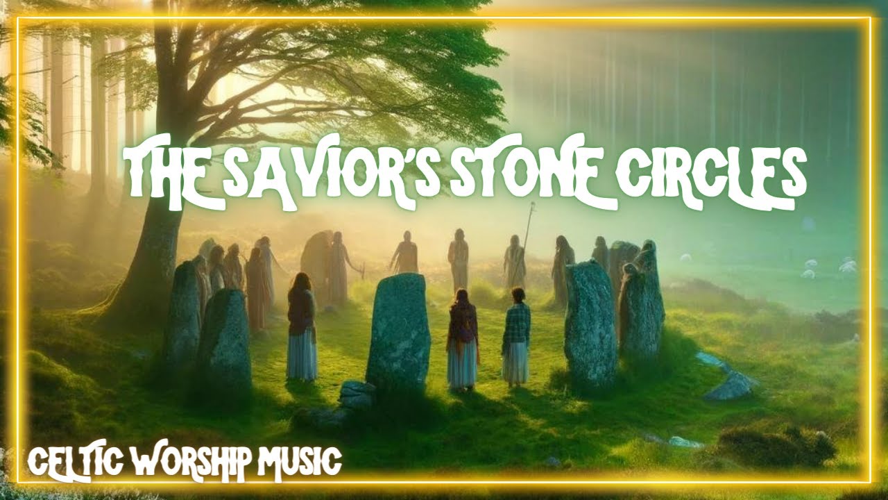 The Savior's Stone Circles | Celtic Worship Gospel Irish Scottish Nordic Music Song