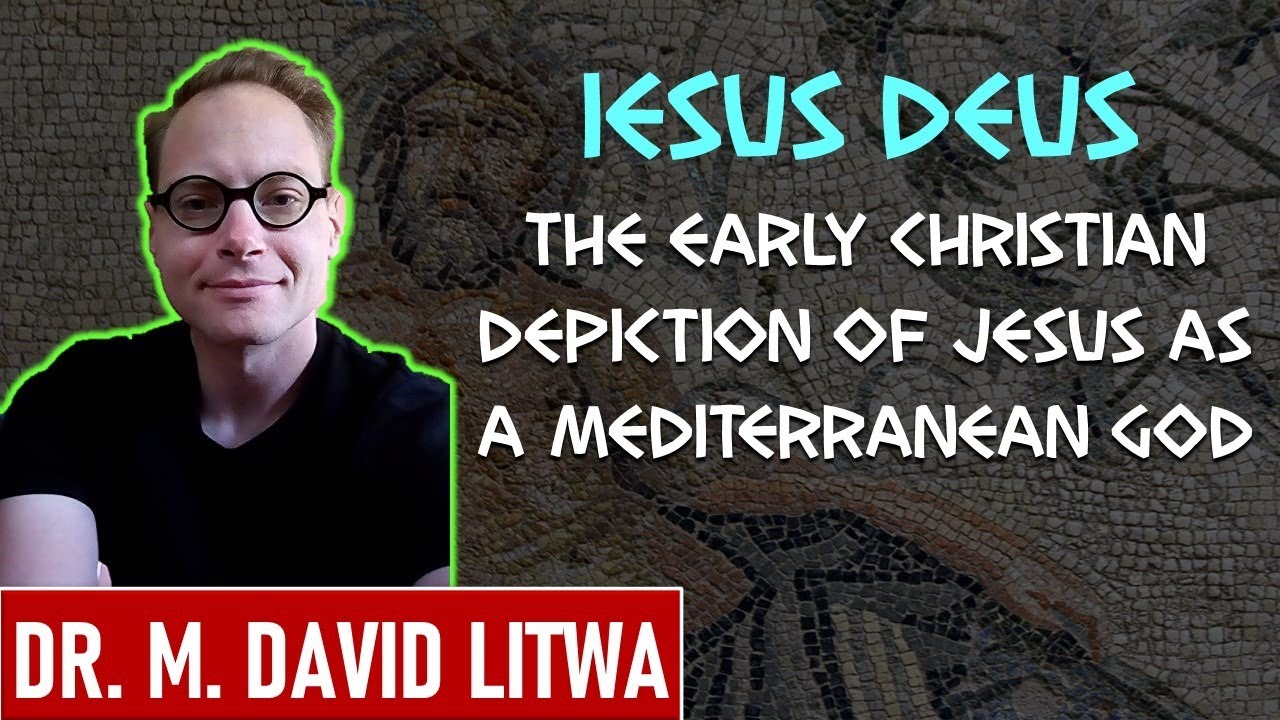 Iesus Deus: The Early Christian Depiction of Jesus as a Mediterranean God - Dr. M. David Litwa