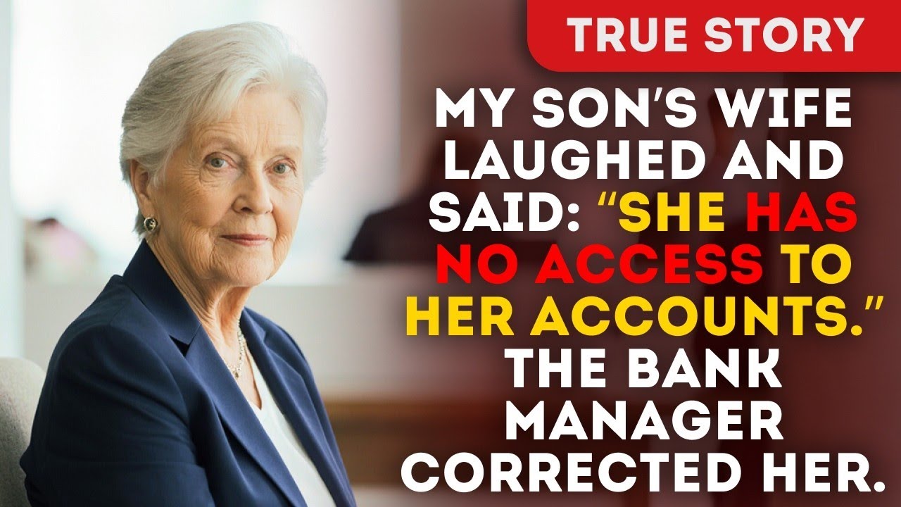 My Son’s Wife Laughed And Said “She Has No Access To Her Accounts.” The Bank Manager Corrected Her.