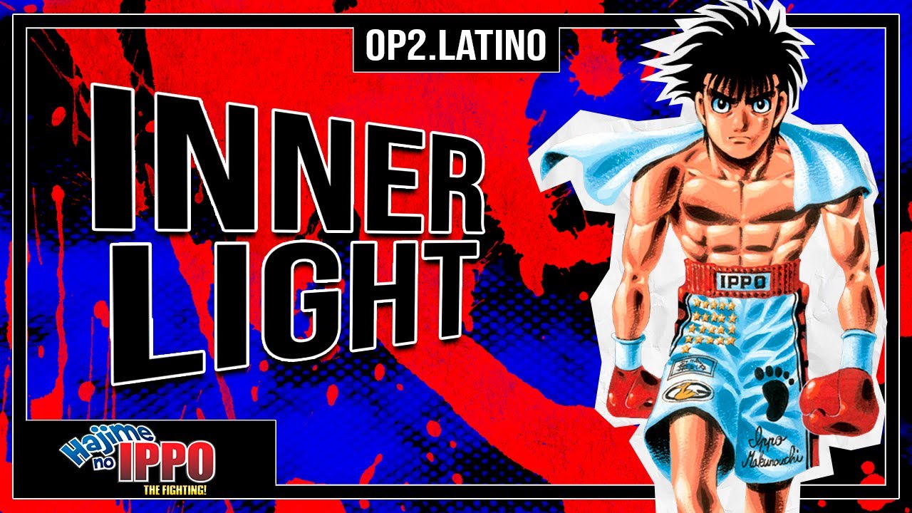 Hajime no Ippo (Espíritu de Lucha) Opening 2 Latino - Doblaje Fiel - Inner Light