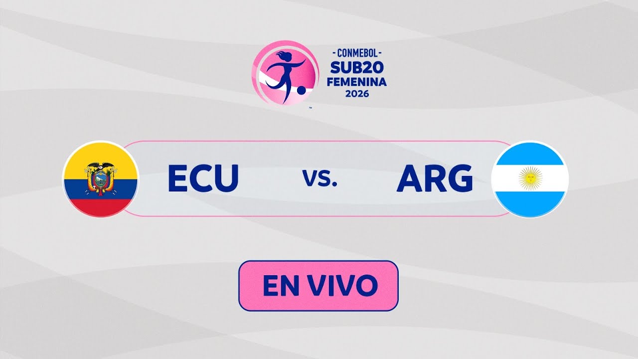EN VIVO | ECUADOR vs. ARGENTINA | CONMEBOL SUB20 FEMENINA 2026