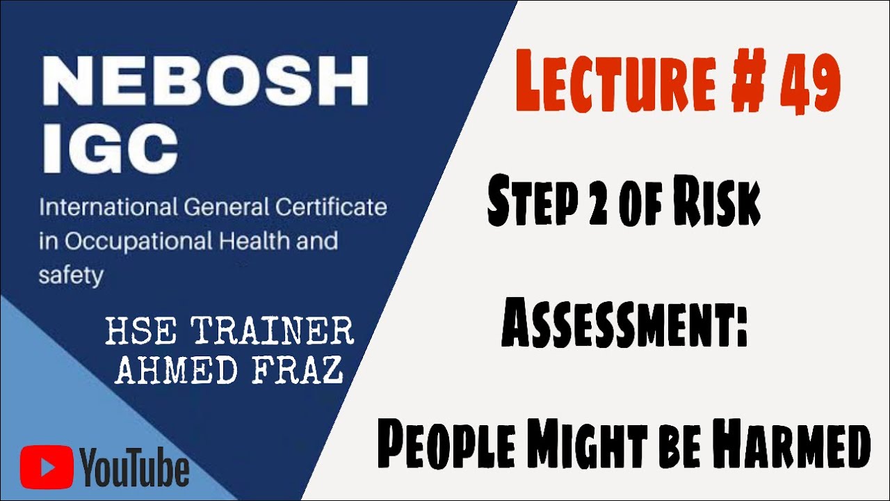 Identify the People at Risk (Step 2 of Risk Assessment) (NEBOSH IGC BOOK 1) | Lecture # 49