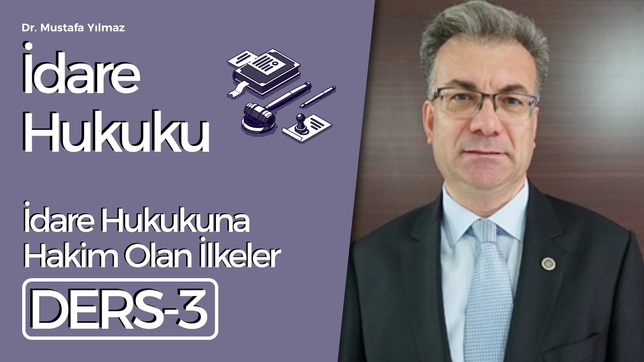 Dr. Mustafa Yılmaz- İdare Hukuku Dersleri-3: İdare Hukukuna Hakim Olan İlkeler
