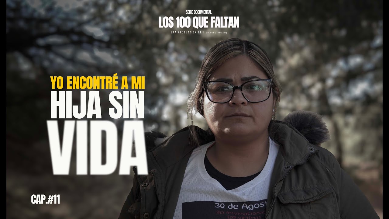 Encuentra a su hija sin vida. CAPITULO 11 / Los 100 que faltan.