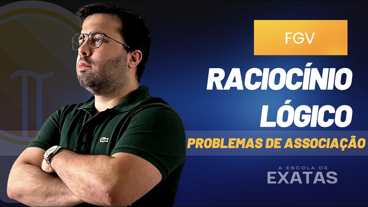 Problemas de Associação Lógica - Gabarite todas as questões da FGV