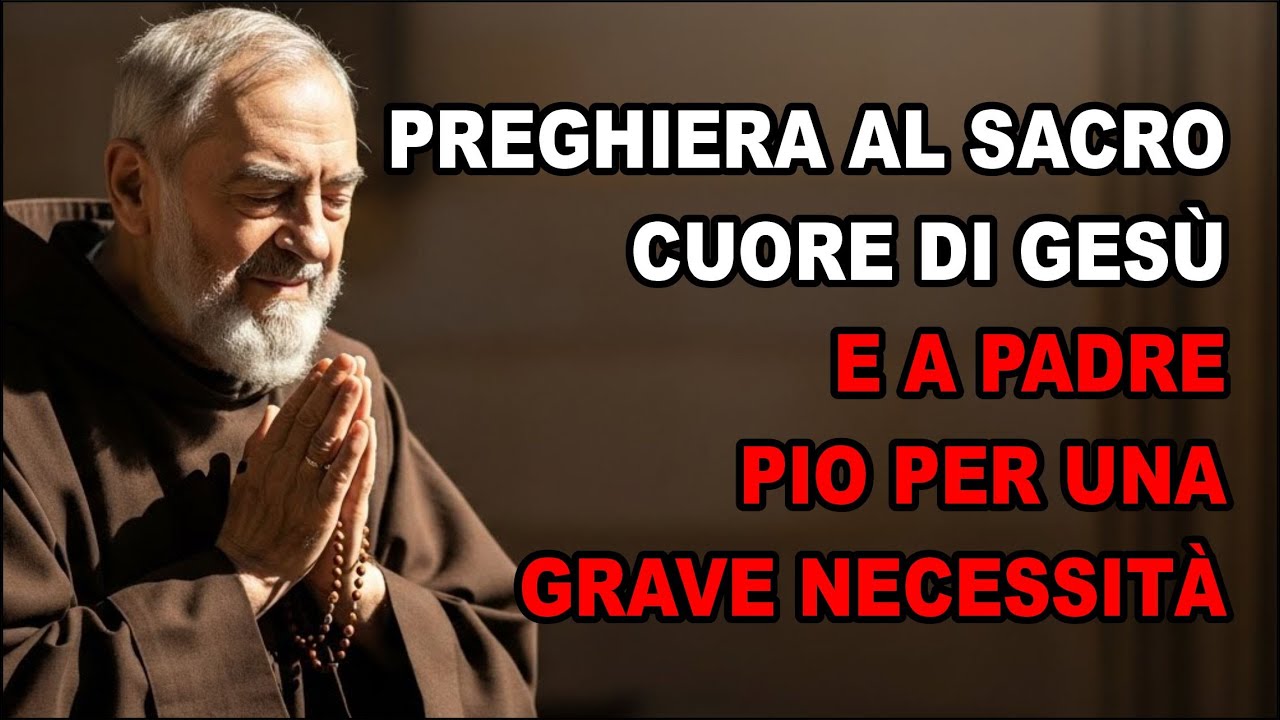 PREGHIERA AL SACRO CUORE DI GESÙ E A PADRE PIO PER UNA GRAVE NECESSITÀ