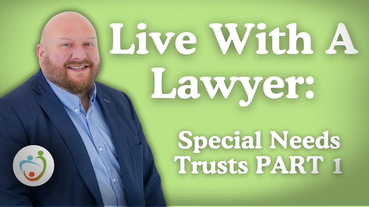 Special Needs Trusts and Your Estate Plan: Live With A Lawyer