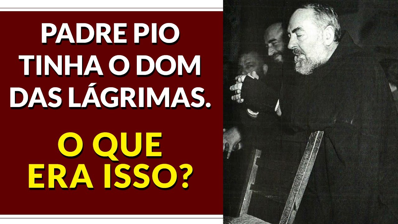 PADRE PIO TINHA O DOM DAS LÁGRIMAS. O QUE ERA ISSO?