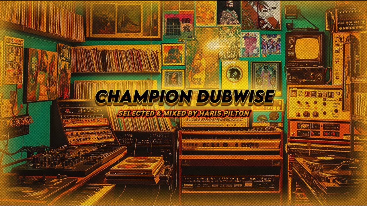 CHAMPION DUBWISE (selected & mixed by HARIS PILTON) 90min  dj set (heavyweight dub)