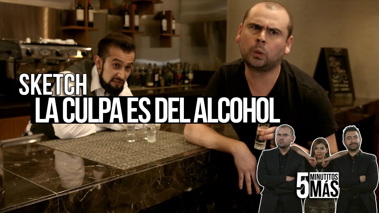 La Culpa Es Del Alcohol | Sketch