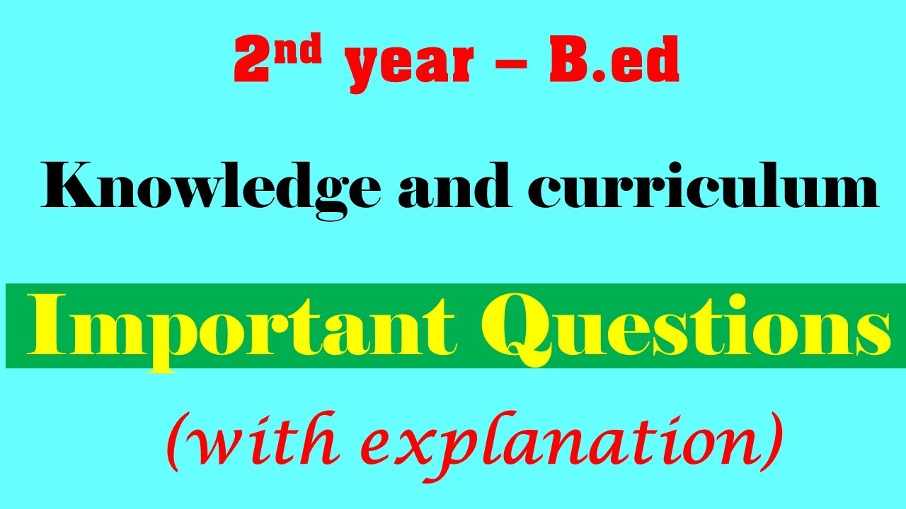Important questions in Knowledge and Curriculum | Easy explanation | 2nd year B.Ed | Start to Study