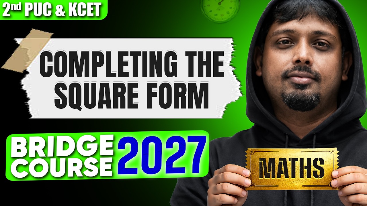 Completing the Square Form | Maths | Bridge Course 2nd PUC & KCET 2027